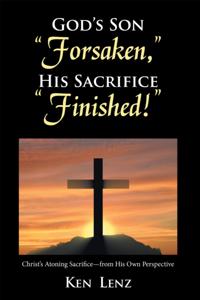 God's Son &quote;Forsaken,&quote; His Sacrifice &quote;Finished!&quote;
