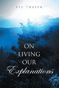 On Living Our Explanations