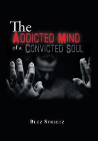 Bokomslag för "The Addicted Mind of a Convicted Soul"