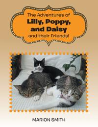 Adventures of Lilly,           Poppy, and Daisy and Their Friends!