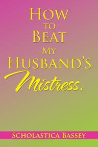 How to Beat My Husband'S Mistress.