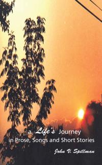 Life'S Journey in Prose, Songs and Short Stories