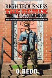 Kirjan kansi "Righteousness, The Remix- Turn Up the Volume on God!"