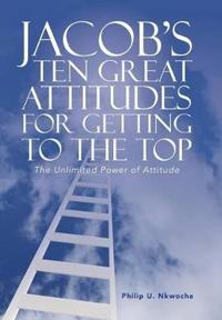 Bokomslag för "Jacob's Ten Great Attitudes for Getting to the Top"