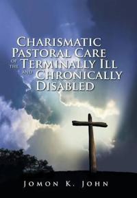 Bokomslag för "Charismatic Pastoral Care of the Terminally Ill and Chronically Disabled"