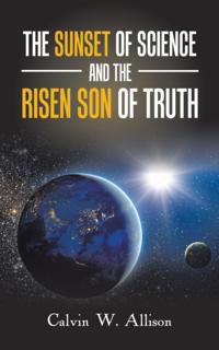 Sunset of Science and the Risen Son of Truth