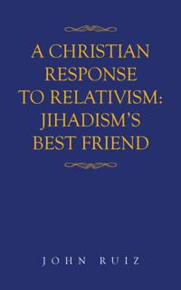 Christian Response to Relativism:Jihadism's Best Friend