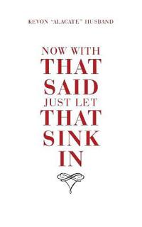 Now with That Said Just Let That Sink In