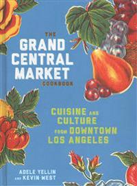The Grand Central Market Cookbook