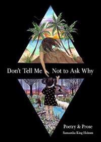 Don't Tell Me Not to Ask Why