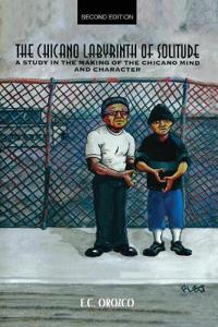 The Chicano Labyrinth of Solitude: A Study in the Making of the Chicano Mind and Character