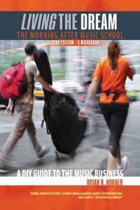Living the Dream, The Morning After Music School: A DIY Guide to the Music Business