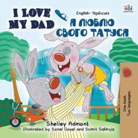 I Love My Dad (English Ukrainian Bilingual Book for Kids)