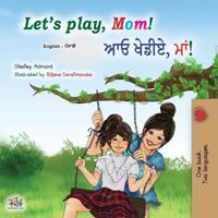 Let's play, Mom! (English Punjabi Bilingual Children's Book - Gurmukhi)