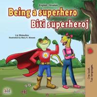 Bokomslag för "Being a Superhero (English Croatian Bilingual Book for Kids)"