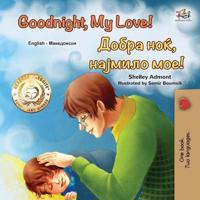 Kirjan kansi "Goodnight, My Love! (English Macedonian Bilingual Children's Book)"