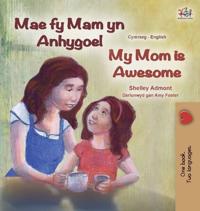 My Mom is Awesome (Welsh English Bilingual Book for Kids)