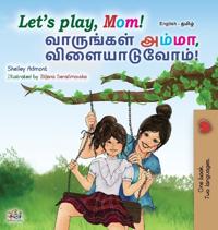 Let's play, Mom! (English Tamil Bilingual Children's Book)