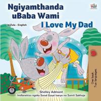 I Love My Dad (Zulu English Bilingual Children's Book)