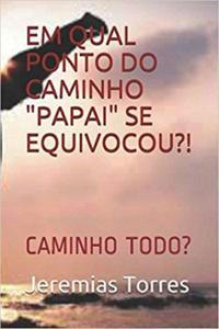Em Qual Ponto do Caminho ''Papai'' se Equivocou?!