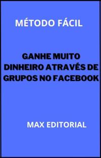 Ganhe Muito Dinheiro Através de Grupos no Facebook