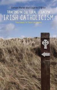 Bokomslag för "Tracing the Cultural Legacy of Irish Catholicism"