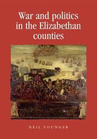 Bokomslag for "War and Politics in the Elizabethan Counties"