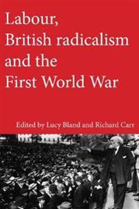 Bokomslag för "Labour, British Radicalism and the First World War"