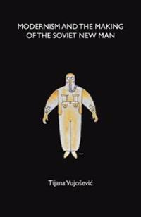 Bokomslag för "Modernism and the Making of the Soviet New Man"