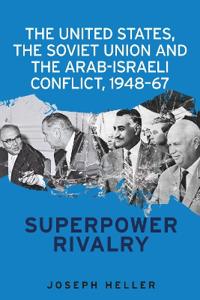 Bokomslag för "The United States, the Soviet Union and the Arab-Israeli Conflict, 1948–67"