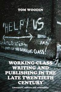 Bokomslag for "Working-Class Writing and Publishing in the Late Twentieth Century"