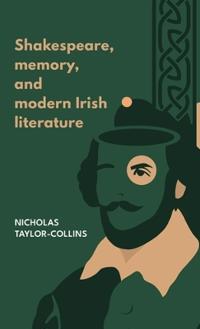 Bokomslag for "Shakespeare, Memory, and Modern Irish Literature"