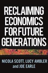 Reclaiming Economics for Future Generations