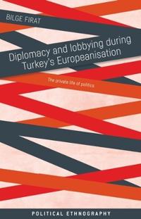Bokomslag för "Diplomacy and Lobbying During Turkey’s Europeanisation"