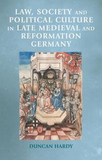 Bokomslag för "Law, Society and Political Culture in Late Medieval and Reformation Germany"