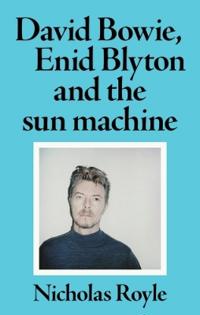 Kirjan kansi "David Bowie, Enid Blyton and the Sun Machine"