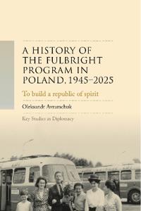A history of the Fulbright Program in Poland, 1945–2025