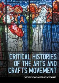 Critical histories of the Arts and Crafts movement