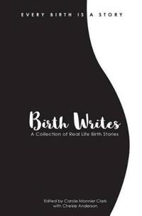 Birth Writes: A Collection of Real-Life Birth Stories