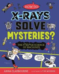 Bokomslag för "Strange Science: How do X-Rays Solve Mysteries? The Strange Science of Machines"