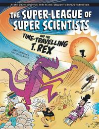 Bokomslag för "The Super-League of Super Scientists and the Time-Travelling T. Rex"