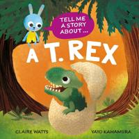 Bokomslag for "Tell Me a Story About: A T. rex"