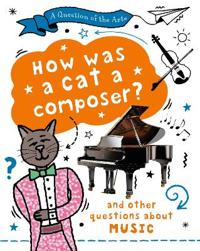 Bokomslag för "A Question of the Arts: How Was a Cat a Composer? (and other questions about music)"