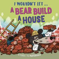 I Wouldn’t Let a Bear Build a House