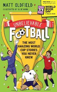 Bokomslag for Unbelievable Football: The Most Amazing World Cup Stories You Never Knew