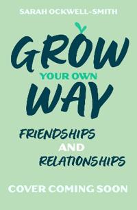 Grow Your Own Way: Your Friends, Your Family and You