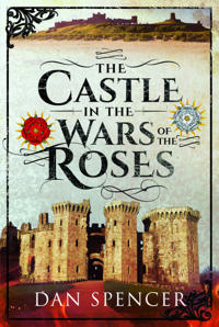 Bokomslag för "The Castle in the Wars of the Roses"