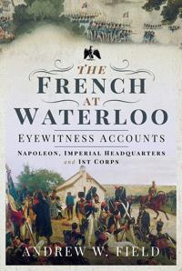 Bokomslag för "The French at Waterloo: Eyewitness Accounts"