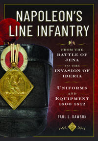 Napoleon’s Line Infantry – From the Battle of Jena to the Invasion of Iberia