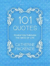 101 Quotes to Help You Through the Mess of Life